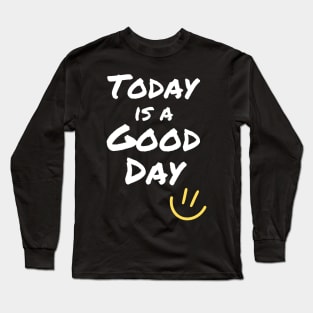 Today is a Good Day Long Sleeve T-Shirt